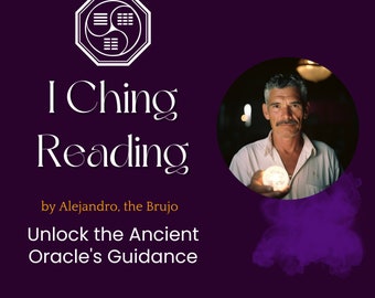 I Ching Reading, by Alejandro, the Brujo, Questions, Same Day, psychic, spiritual path, guidance, future prediction, Chinese