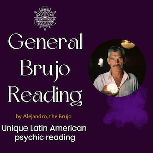 General Brujo Reading, by Alejandro, the Brujo, Questions, Same Day, psychic reading, spiritual path, guidance, future prediction, love