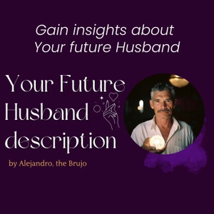 Future Husband Description Reading, by Alejandro, the Brujo, No Questions, Same Day, psychic reading, guidance, future prediction, love