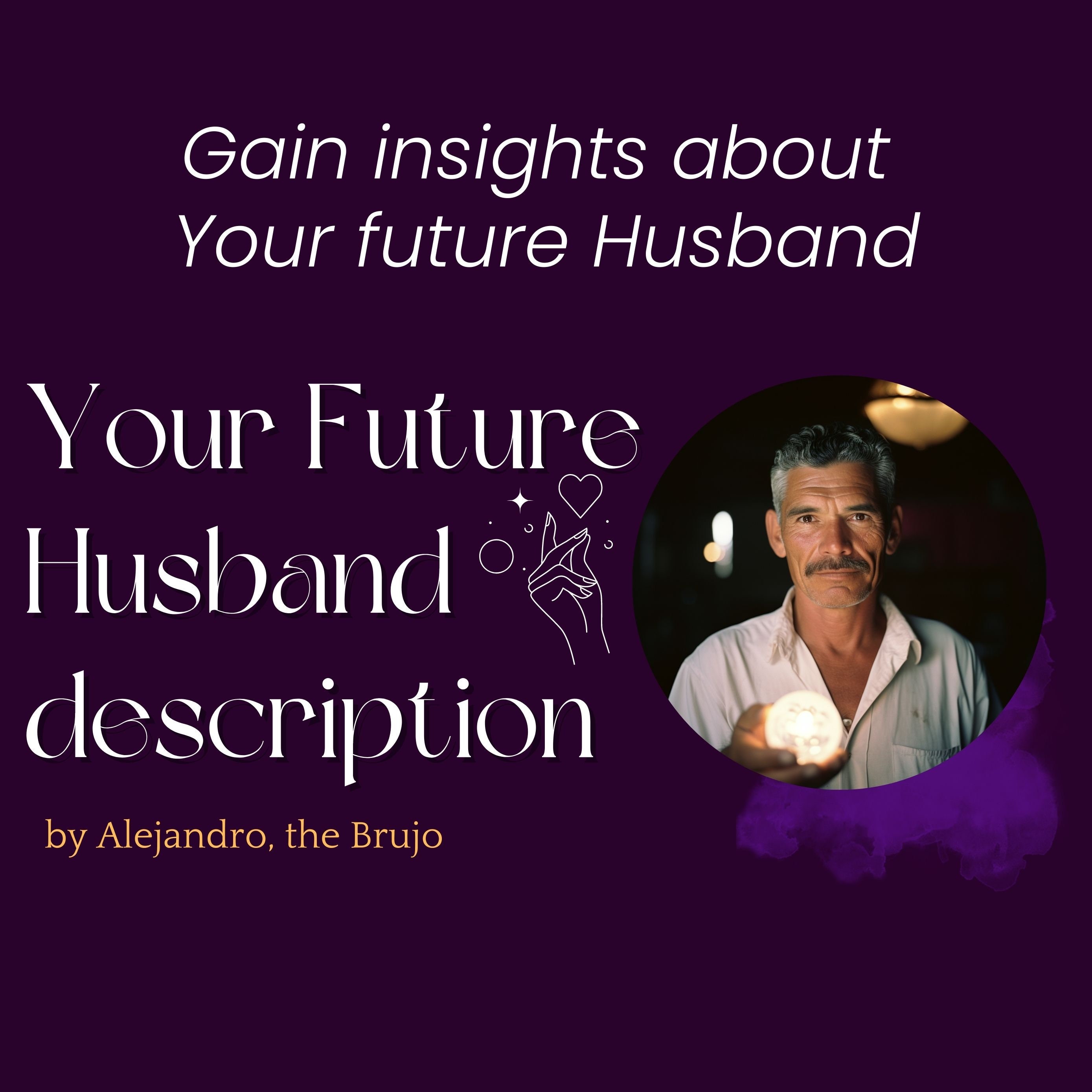 Future Husband Description Reading, by Alejandro, the Brujo, No Questions, Same Day, psychic reading, guidance, future prediction, love