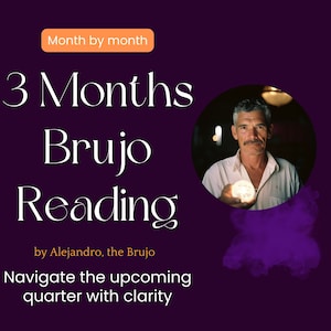 3 Three Month Brujo Reading, by Alejandro, the Brujo, Questions, Same Day, psychic reading, spiritual path, guidance, future prediction