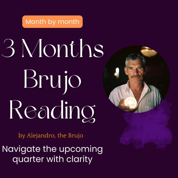 3 Three Month Brujo Reading, by Alejandro, the Brujo, Questions, Same Day, psychic reading, spiritual path, guidance, future prediction