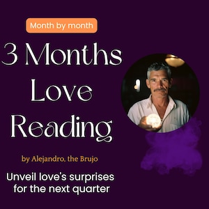 3 Three Month Love Reading, by Alejandro, the Brujo, Questions, Same Day, psychic reading, spiritual path, guidance, future prediction