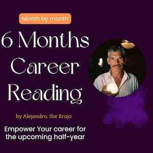 6 Six Month Career Reading, by Alejandro, the Brujo, Questions, Same Day, psychic, spiritual path, guidance, future prediction, work