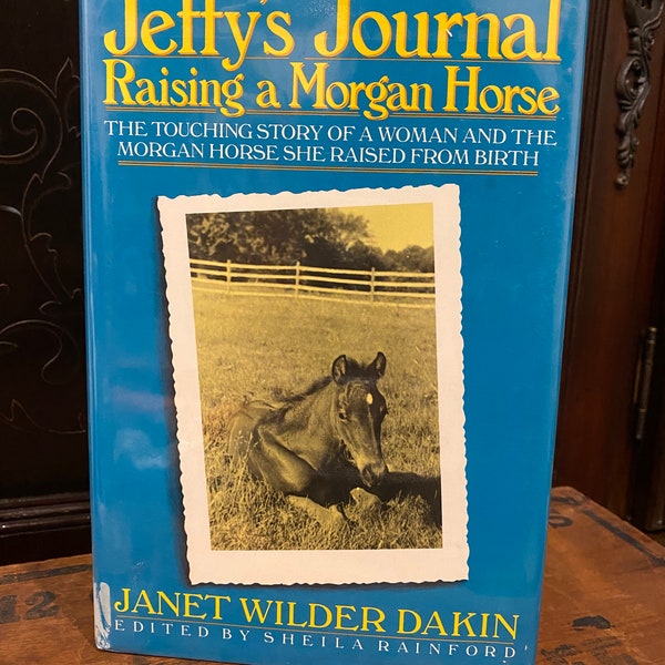 Jeffy's Journal Raising a Morgan Horse/ Janet Wilder Dakin/ 1990