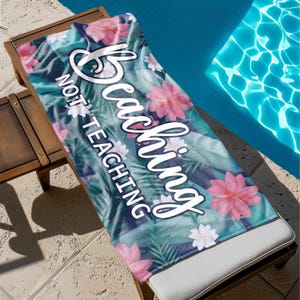 Personalized Teachers Beach Towel, Custom Beaching Not Teaching Pool Towel, Teacher Appreciation Gift, Retired Gift, End of the Year Gift