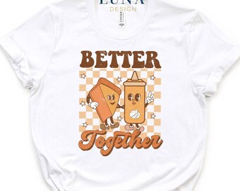 Better Together T-shirt, Cute Thanksgiving Shirt, Funny Fall Shirt, Pumpkin Lover Shirt, Funny Thanksgiving Shirt, Thankful Shirt