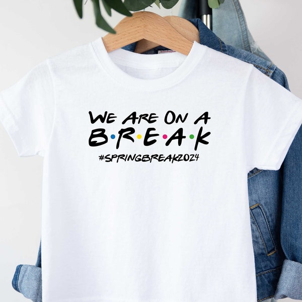 We Are On A Break Shirt, Spring Shirt, Spring Break Shirt, Holiday Shirt, Spring Break Shirt For Family, Spring Break Gift, Vacation Shirt