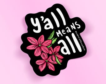 Y'all Means All Waterproof Sticker, Flowers, Queer Artist, LGBTQ Pride Art