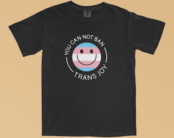 You Can Not Ban Trans Joy Shirt, Trans Rights T-Shirt, Transgender Shirt, Trans Shirt, Trans Pride, Trans Gift, LGBTQIA, Trans Ally Shirt