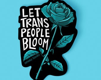 Let Trans People Bloom Sticker | Transgender Pride Art | Waterproof LGBTQ+ Decal