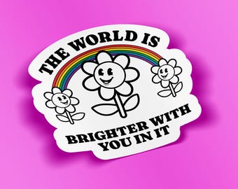 The World Is Brighter With You Sticker | LGBTQ+ Pride Rainbow Flower Sticker | Waterproof Vinyl Die Cut