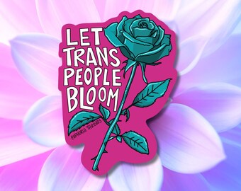 Let Trans People Bloom Sticker | Queer Trans Artist Pride Art (Waterproof)