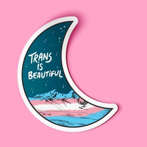 Trans is Beautiful Moon Waterproof Sticker | Queer LGBT Trans Gender Euphoria Artwork | Vinyl Artist Designed | LGBTQ Transgender Art