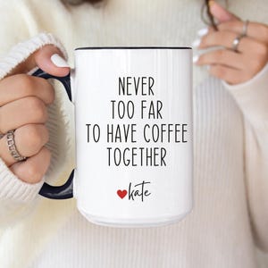 Best Friend Gift,Never Too Far To Have Coffee Together,Wish We Lived Closer Mug,Sister Birthday Gift, Missing You Gift,going away gift mug,