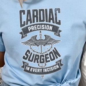 Cardiac Surgeon T-Shirt, Tee for Heart Doctor, Cardiologist Gift Idea, Surgery Resident Present, Cute Surgery Quote, Medical Doctor Saying