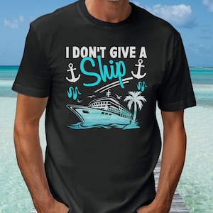 Funny Cruise T-Shirt, Cute I Don't Give a Ship Quote Tee Shirt, Cute Embarkment Day Lido Sail Away Party Top, Funny Sarcastic Cruising Tee