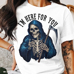 I&#39;m Here For You Grim Reaper PNG, Funny Gothic Sublimation Design for Halloween T-Shirts and Tote Bags