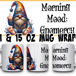 May include: A white ceramic mug wrap featuring a cartoon gnome with a blue and orange hat, riding a motorcycle. The gnome is giving the middle finger. The text "Morning Mood: Gnomercy" is printed on the mug wrap. The mug wrap is available in 11 and 15 ounce sizes.