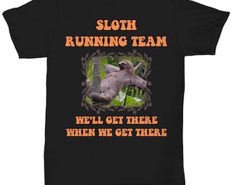 Sloth Running Team We'll Get There Funny Sloth - Unisex Tee - Sloth Running Team T-shirt