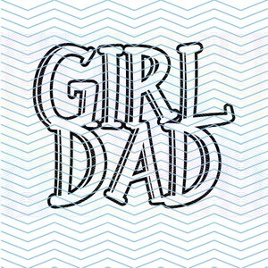May include: Black and white graphic design with the text "Girl Dad" in a bold, stylized font.