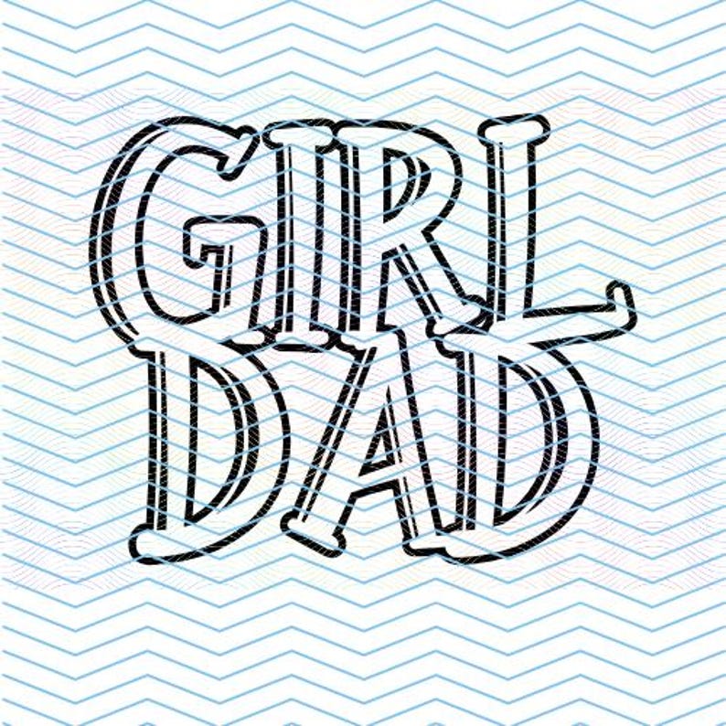 May include: Black and white graphic design with the text "Girl Dad" in a bold, stylized font.