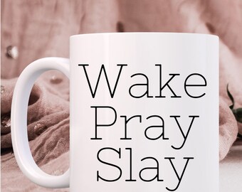Wake Pray Slay Coffee Mug, 11oz or 15oz motivational mug, prayer life, prayer works, work hard, pray hard, ceramic mugs, mugs for him or her