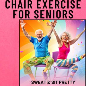 May include: A poster promoting chair exercises for the elderly. It shows an older man and woman seated on chairs, arms raised, with the text "Chair Exercise for Seniors" and "Sweat & Sit Pretty" displayed prominently.