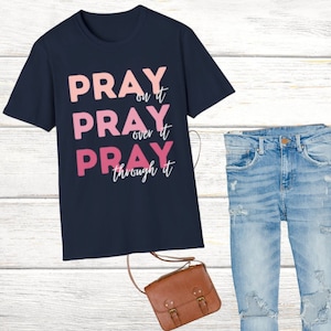 Pray T-Shirt, Pray Pray Pray Tshirt, Religious T-shirt, Trendy Christian Shirt, Gift for Christian, Pray On It Pray Over It Pray Through It