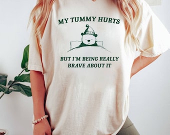 My Tummy Hurts but Im Being Really Brave About It Shirt, Unisex Sweatshirt, Hoodie