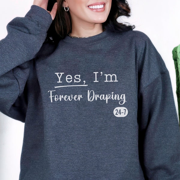 Yes I'm Forever Draping Sweatshirt, 24-7 Sweater, Funny Phrase Shirt, Massage Therapist, Gift for Him, Fall Sweatshirt, Trendy Present