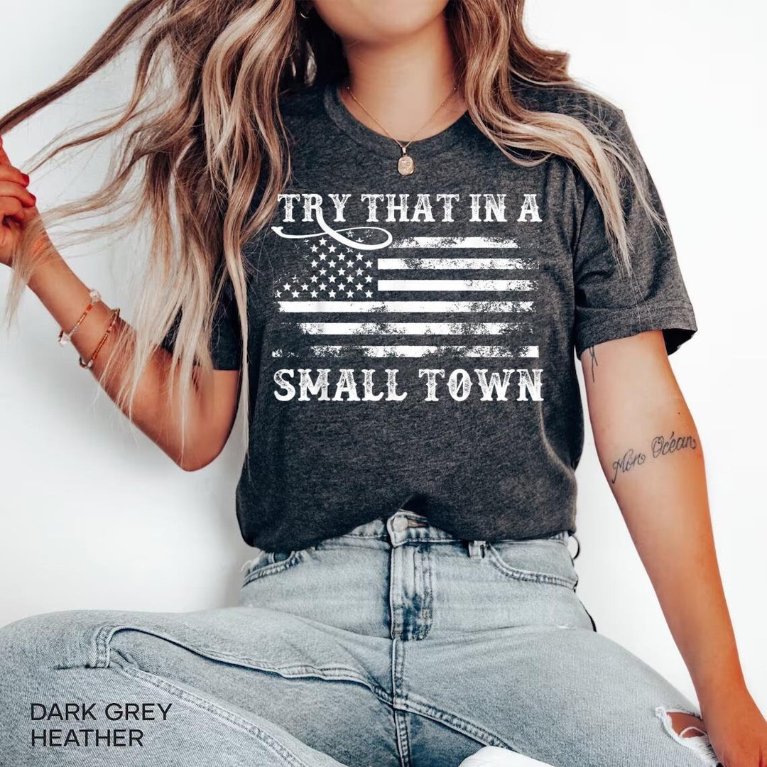 Try That in A Small Town Shirt, Small Town Shirt, Country Music ...