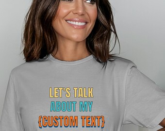 Laten we praten over mijn aangepaste tekst, gepersonaliseerd Laten we praten over shirt, gepersonaliseerde tshirt, aangepast Laten we praten over aangepaste tekst Shirt, aangepast