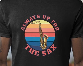 Altijd in voor de saxofoon, saxofoon shirt, orkest shirt, saxofoon shirt, cadeau voor saxofoon, saxofoon cadeau, orkest cadeau, grappig shirt, papa grap
