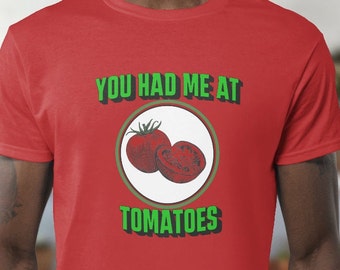 You Had Me at Tomatoes, Tomtato Shirt, Funny Tomato Shirt, Tomato Lover, Gardener, Tomato Lover Gift, Farmer Market Tshirt, Groente Shirt