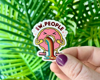 Ew, People Sticker | Introvert Sticker | Cute Sticker | Sarcastic Sticker | Water Bottle Sticker | Vinyl Sticker | Anxiety Humour