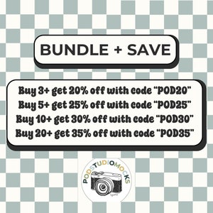 May include: A graphic with a checkered background and text that reads "BUNDLE + SAVE". The text below reads "Buy 3+ get 20% off with code "POD20"" "Buy 5+ get 25% off with code "POD25"" "Buy 10+ get 30% off with code "POD30"" "Buy 20+ get 35% off with code "POD35"". A logo with a camera icon and the text "PODSTUDIOMOCKS" is at the bottom.