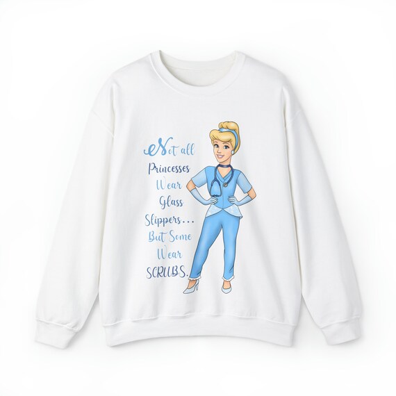 Almost All Princesses Wear Glass Slippers But Some Wear Scrubs Unisex Sweatshirt Princess Nurse Sweatshirt Funny Nurse Gift Cinderella Sweat