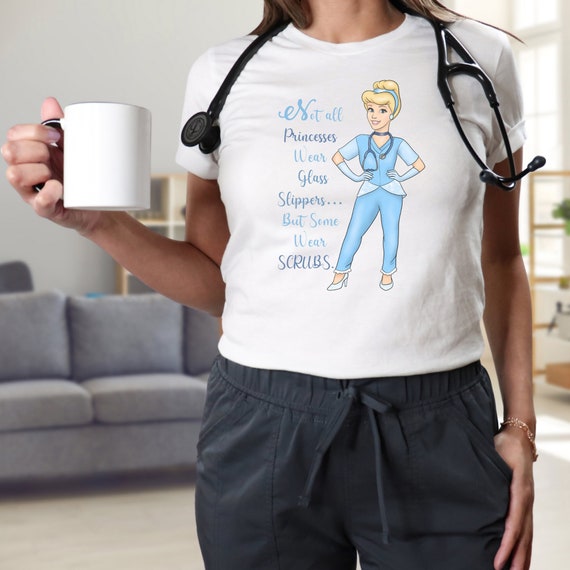 Disney Princess Shirt Almost All Princesses Wear Glass Slippers but Some Use Scrubs Unisex Tee Nurse Cinderella Shirt Nurse Graduation Gift