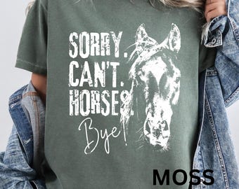 Sorry Can't Horses Bye T-Shirt: Comfort Colors Horse Lover Tee