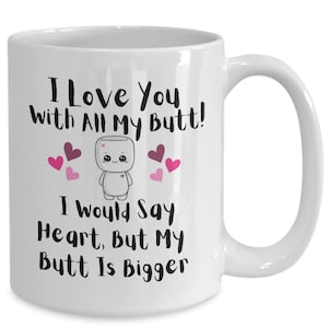 I love you with all my butt, lustige Kaffeetasse, süße Geschenkidee für Freundin