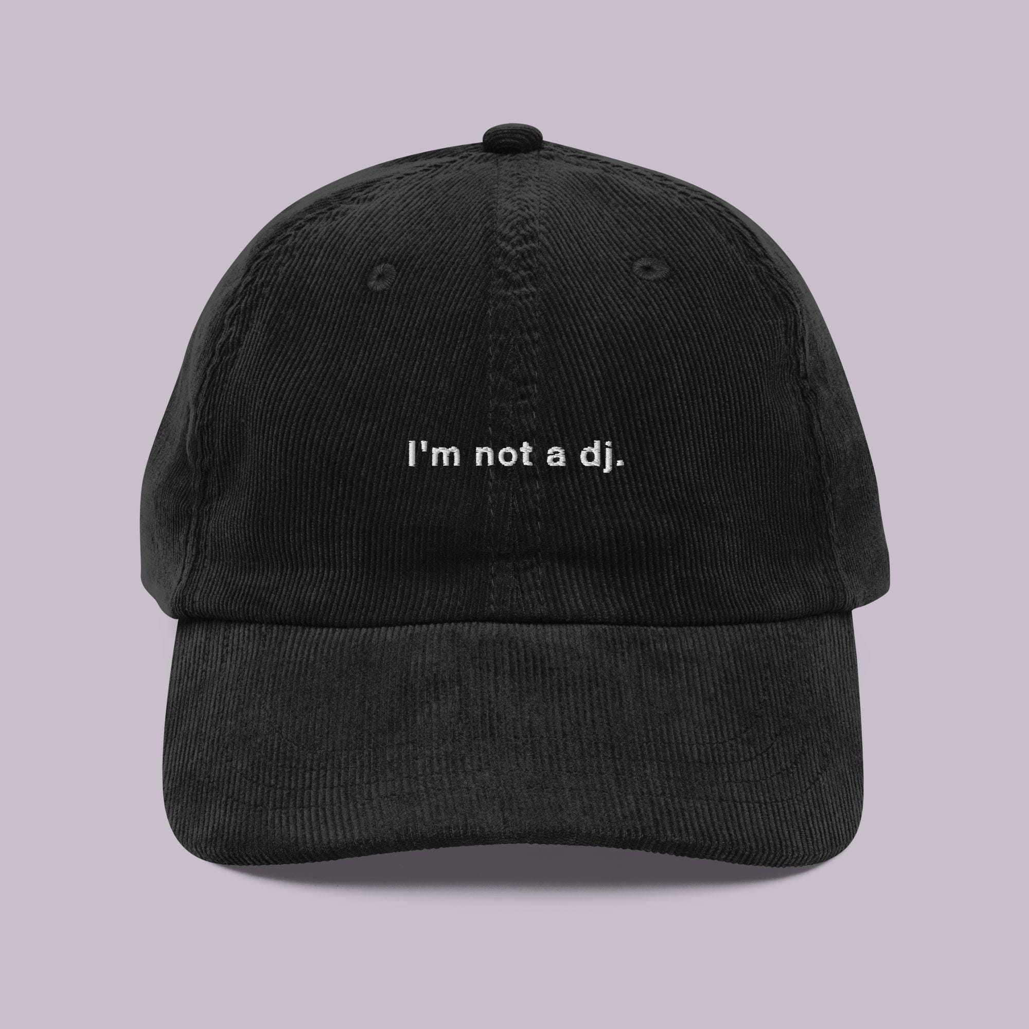 I'm Not A DJ Embroidered Cap, DJ Corduroy Hat, DJ Gift, Techno Hat