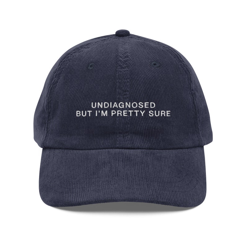 Undiagnosed, But I'm Pretty Sure Hat | Funny Corduroy Embroidered Hat | Meme Cap| Mental Health Hat | Gift for Him and Her