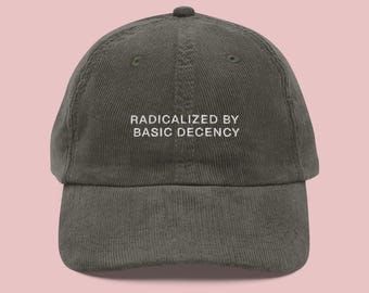 Radicalized By Basic Decency Embroidered Corduroy Hat