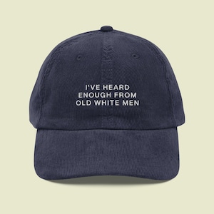 I&#39;ve Heard Enough From Old White Men Hat, Feminist Hat, Embroidered Women Rights Cap, Equality