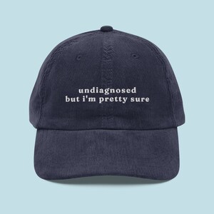 Undiagnosed, But I&#39;m Pretty Sure Hat | Funny Corduroy Embroidered Hat | Meme Cap| Mental Health Hat | Gift for Him and Her
