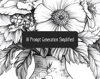 May include: A black and white line drawing of a bouquet of flowers in a vase. The flowers are detailed and realistic, with petals and leaves drawn with fine lines. The vase is simple and elegant, with a smooth surface. The text "AI Prompt Generation Simplified" is written across the top of the image.