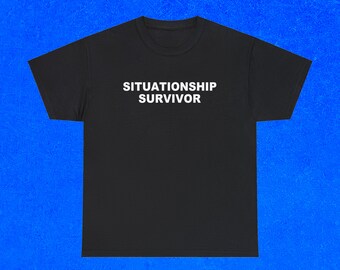 Situationship Survivor T-Shirt, Funny T-Shirt, Gifts for Her, Rude T-Shirt, Unisex Shirt, Humour T-Shirt, Funny Graphic Tee, Big and Tall