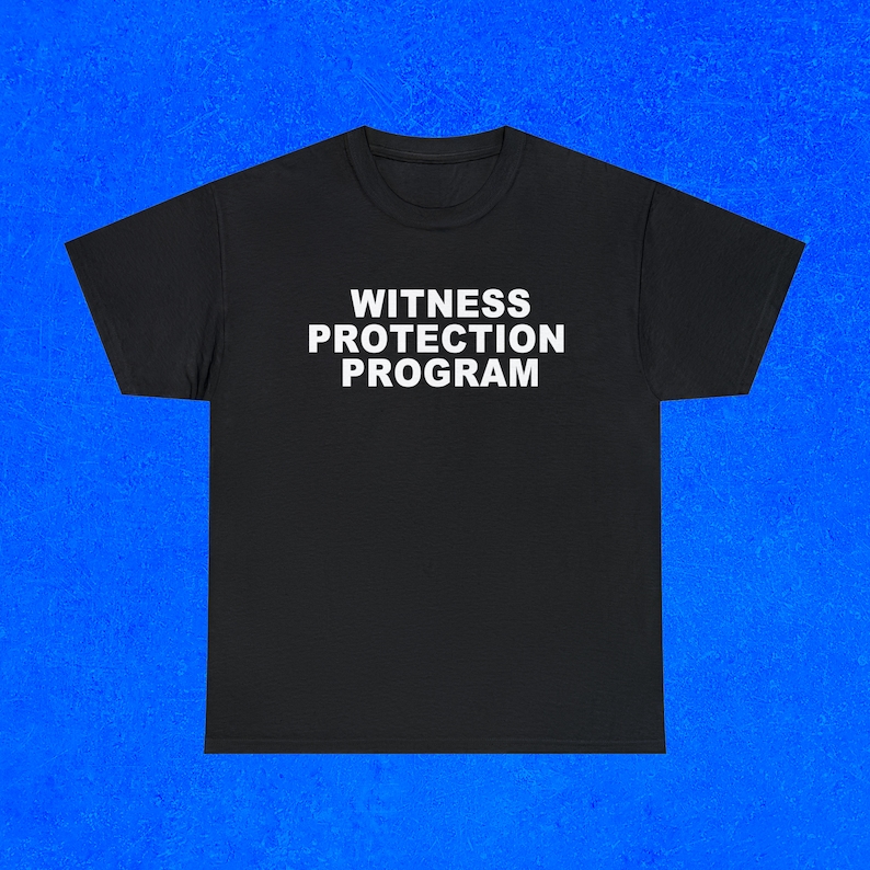 May include: Black t-shirt with white text that reads "WITNESS PROTECTION PROGRAM".