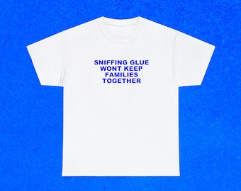 Glue Sniffing Shirt | Unhinged Meme Tee | Inappropriate Humor T-Shirt | Unisex Graphic Tee